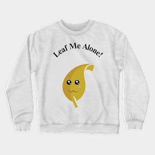 Leaf me alone! Crewneck Sweatshirt